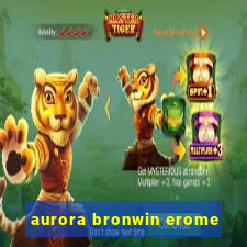 aurora bronwin erome